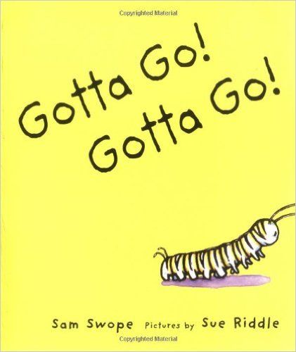 Gotta Go, Gotta Go written by Sam Swope and illustrated by Sue Riddle.
